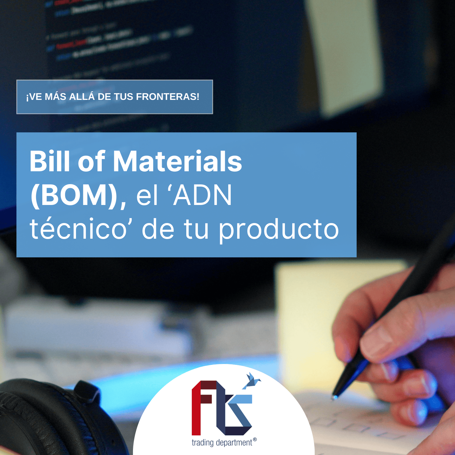 Bill of Materials (BOM), el ADN técnico de tu producto